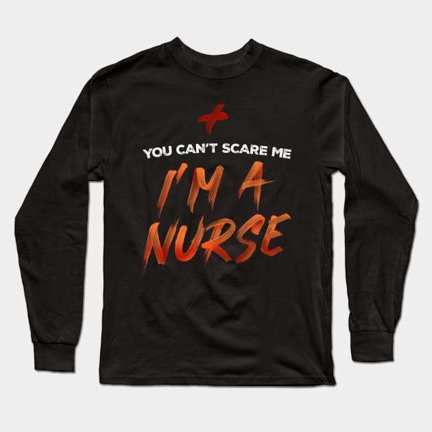 You Can't Scare Me, I'm A Nurse. T-shirt nursing Tee Long Sleeve T-Shirt by SB23